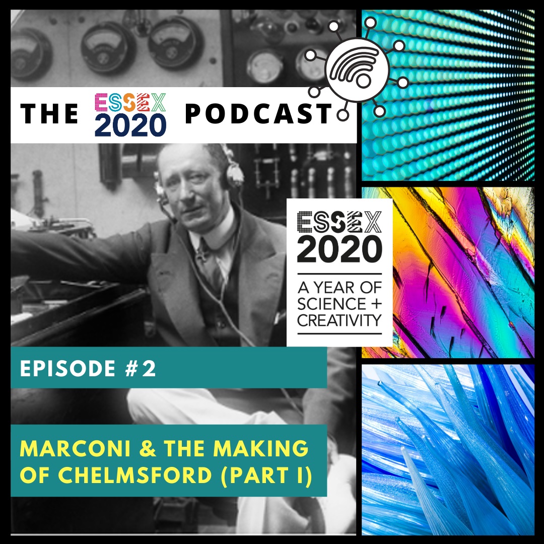 Essex 2020 Podcast: Marconi and The Making Of Chelmsford